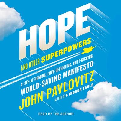 Hope and Other Superpowers: A Life-Affirming, Love-Defending, Butt-Kicking, World-Saving Manifesto - Pavlovitz, John (Read by)