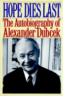 Hope Dies Last: The Autobiography of Alexander Dubcek
