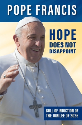 Hope Does Not Disappoint: (Spes non confundit) - Francis, Pope