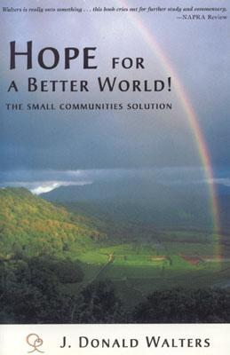 Hope for a Better World!: The Cooperative Community Way - Walters, J Donald