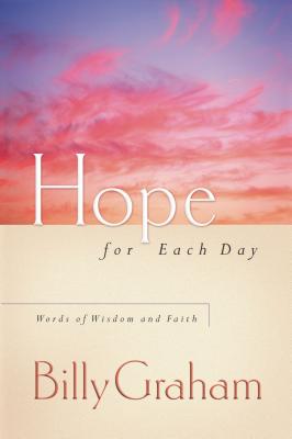 Hope for Each Day: Words of Wisdom and Faith - Graham, Billy