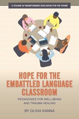 Hope for the Embattled Language Classroom: Pedagogies for Well-Being and Trauma Healing - Kanna, Olivia