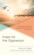 Hope for the Oppressor: Discovering Freedom through Transformative Community