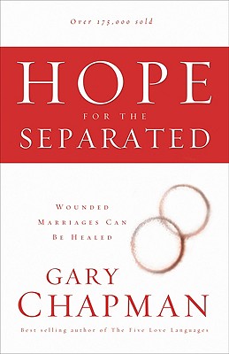 Hope for the Separated: Wounded Marriages Can Be Healed - Chapman, Gary