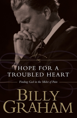 Hope for the Troubled Heart: Finding God in the Midst of Pain - Graham, Billy