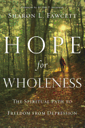 Hope for Wholeness: The Spiritual Path to Freedom from Depression