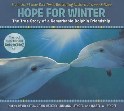 Hope for Winter: The True Story of a Remarkable Dolphin Friendship - Yates, David, and Hatkoff, Craig