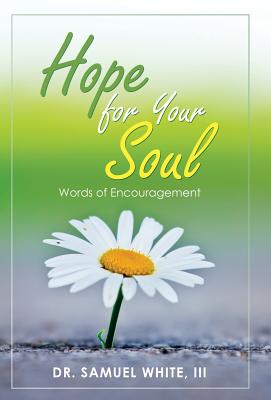 Hope for Your Soul: Words of Encouragement - White, Samuel, Dr., III