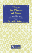 Hope in Times of War: A Theological Ethic of Contemporary Conflict - Torrance, Iain (Editor), and Roberts, David E