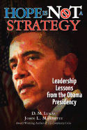 Hope Is Not A Strategy: Leadership Lessons from the Obama Presidency