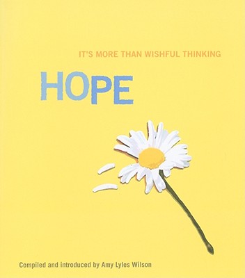 Hope: It's More Than Wishful Thinking - Wilson, Amy Lyles (Compiled by)