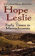 Hope Leslie: Or Early Times in Massachusetts
