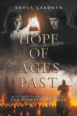 Hope of Ages Past: An Epic Novel of Faith, Love, and the Thirty Years War - Gardner, Bruce E