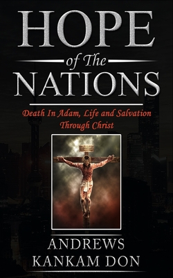 Hope of the Nations: Death in Adam, Life and Salvation Through Christ. - Kankam Don, Andrews