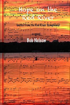 Hope on the Red River: More Notes from the Red River Symphony - Nelson, Bob, Ph.D.