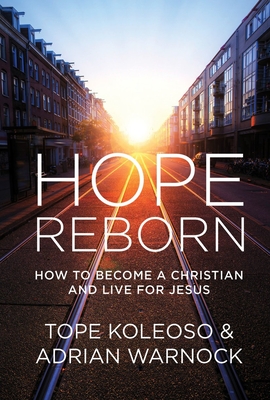 Hope Reborn: How to Become a Christian and Live for Jesus - Koleoso, Tope, and Warnock, Adrian