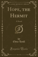 Hope, the Hermit: A Novel (Classic Reprint)