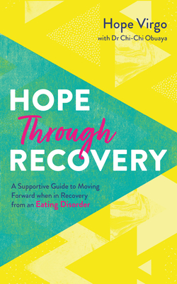 Hope Through Recovery: Your Guide to Moving Forward When in Recovery from an Eating Disorder - Virgo, Hope, and Obuaya, Chi-Chi