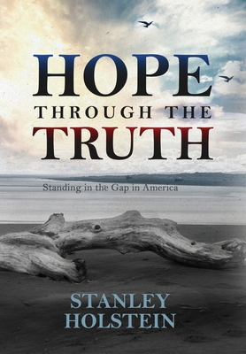 Hope Through the Truth: Standing in the Gap in America - Holstein, Stanley