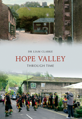 Hope Valley Through Time - Clarke, Liam, Dr.