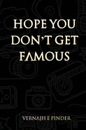 Hope You Don't Get Famous: Poetry and Prose