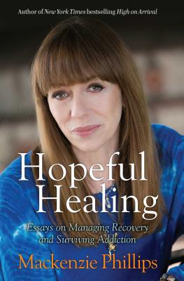 Hopeful Healing: Essays on Managing Recovery and Surviving Addiction - Phillips, MacKenzie