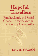 Hopeful Travellers: Families, Land, and Social Change in Mid-Victorian Peel County, Canada West