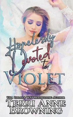 Hopelessly Devoted to Violet: Hopelessly Devoted Novella - Browning, Terri Anne