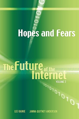 Hopes and Fears: The Future of the Internet, Volume 2 - Anderson, Janna Quitney, and Rainie, Lee, and Rainie, Harrison