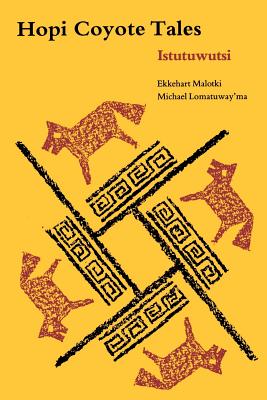 Hopi Coyote Tales: Istutuwutsi - Malotki, Ekkehart, and Lomatuway'ma, Michael