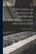 Hopi Songs, a Journal of American Ethnology and Archology
