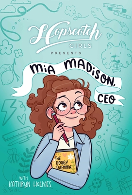 Hopscotch Girls Presents: MIA Madison, CEO Volume 1 - Girls, Hopscotch, and Holmes, Kathryn