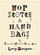 Hopscotch & Handbags: The Truth about Being a Girl
