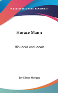 Horace Mann: His Ideas and Ideals