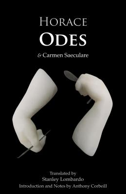 Horace: Odes: & Carmen Saeculare - Horace, and Lombardo, Stanley (Translated by), and Corbeill, Anthony (Notes by)