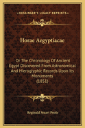 Horae Aegyptiacae: Or the Chronology of Ancient Egypt Discovered from Astronomical and Hieroglyphic Records Upon Its Monuments (1851)