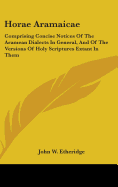 Horae Aramaicae: Comprising Concise Notices of the Aramean Dialects in General, and of the Versions of Holy Scripture Extant in Them: With a Translation of the Gospel According to St. Matthew, and of the Epistle to the Hebrews, from the Ancient Peschi