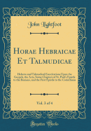 Horae Hebraicae Et Talmudicae, Vol. 3 of 4: Hebrew and Talmudical Exercitations Upon the Gospels, the Acts, Some Chapters of St. Paul's Epistle to the Romans, and the First Epistle to the Corinthians (Classic Reprint)