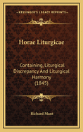 Horae Liturgicae: Containing, Liturgical Discrepancy and Liturgical Harmony (1845)