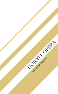 Horati Opera: Sermones, Epodi, Carmina, Carmen Saeculare, Epistulae