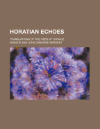 Horatian Echoes; Translations of the Odes of Horace