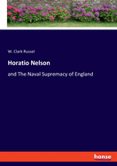Horatio Nelson: and The Naval Supremacy of England