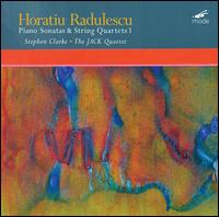 Horatiu Radulescu: Sonatas & String Quartets, Vol. 1 - JACK Quartet; Stephen Clarke (piano)