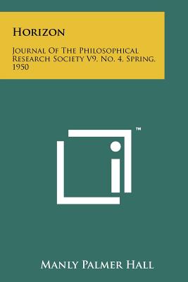 Horizon: Journal Of The Philosophical Research Society V9, No. 4, Spring, 1950 - Hall, Manly Palmer