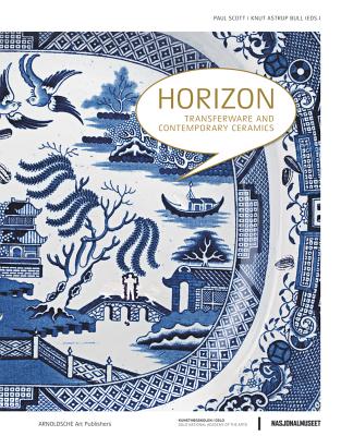 Horizon: Transferware and Contemporary Ceramics - Bull, Knut Astrup, and Scott, Paul (Editor)
