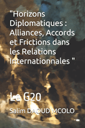 "Horizons Diplomatiques: Alliances, Accords et Frictions dans les Relations Internationnales " Le G20