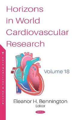 Horizons in World Cardiovascular Research. Volume 18 - Bennington, Eleanor H. (Editor)