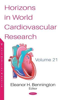 Horizons in World Cardiovascular Research: Volume 21 - Bennington, Eleanor H. (Editor)