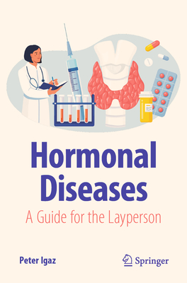 Hormonal Diseases: A Guide for the Layperson - Igaz, Peter