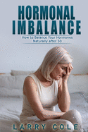 Hormonal Imbalance: How to Balance Your Hormones Naturally after 50
